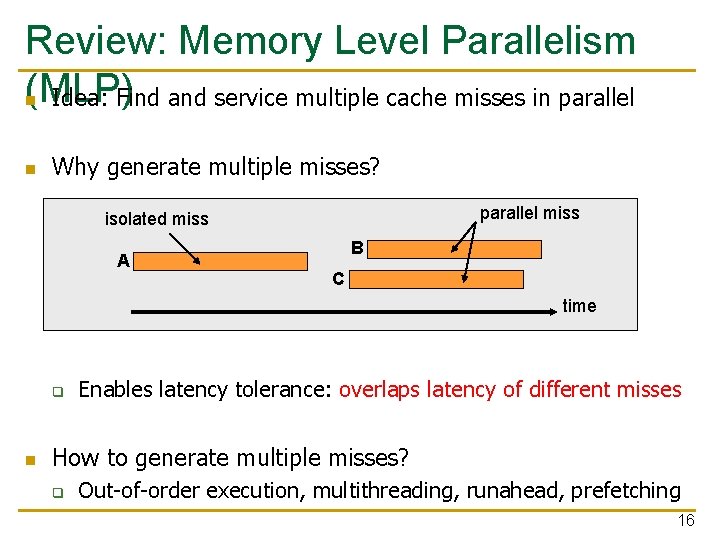 Review: Memory Level Parallelism (MLP) n Idea: Find and service multiple cache misses in