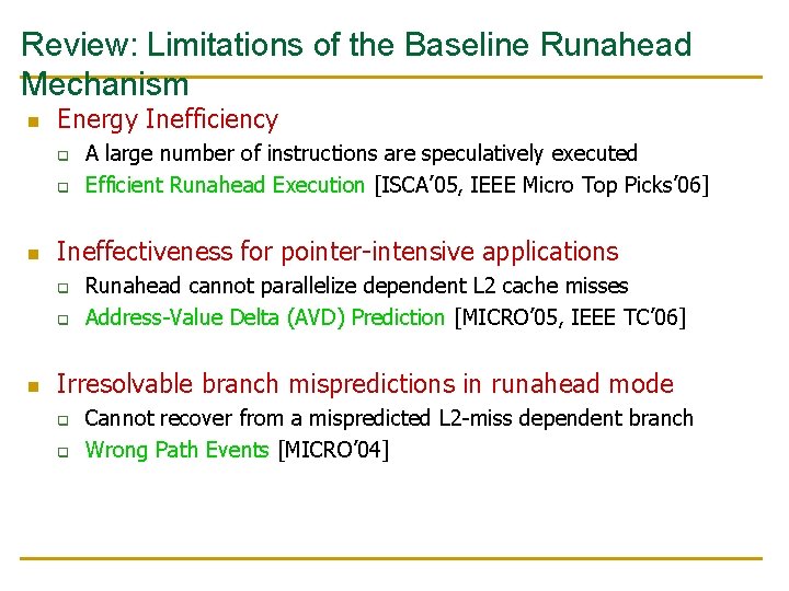 Review: Limitations of the Baseline Runahead Mechanism n Energy Inefficiency q q n Ineffectiveness