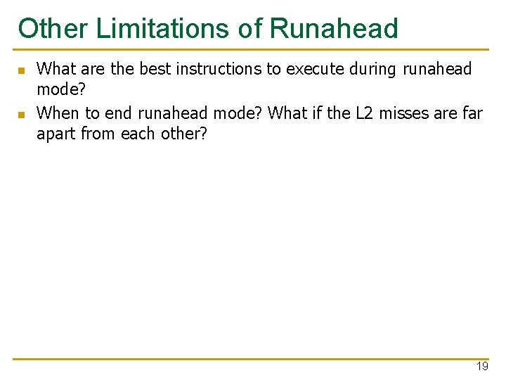Other Limitations of Runahead n n What are the best instructions to execute during