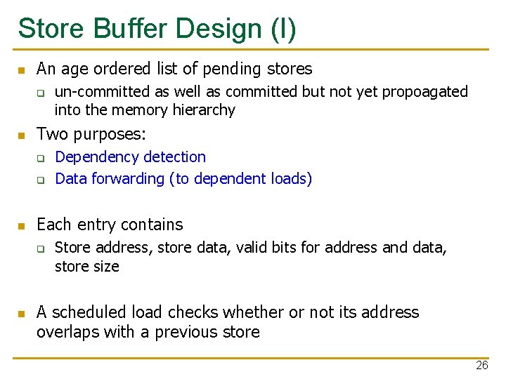 Store Buffer Design (I) n An age ordered list of pending stores q n