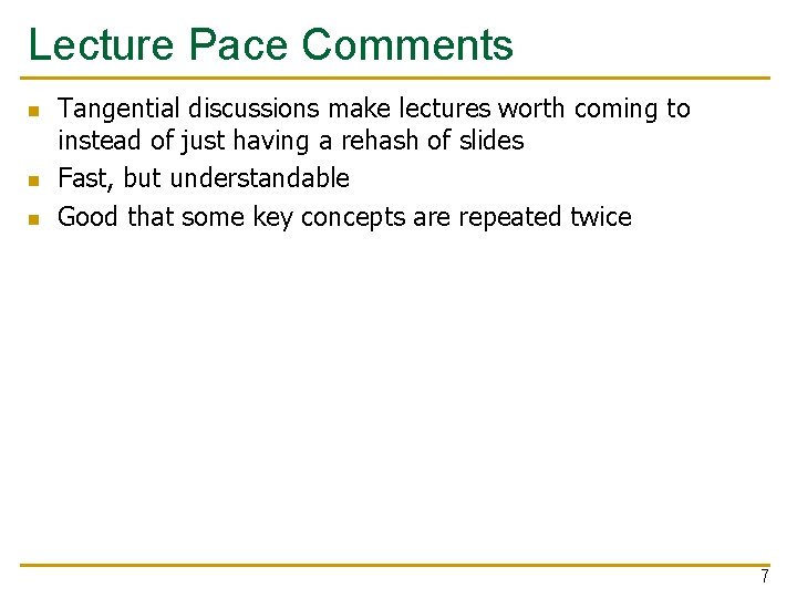 Lecture Pace Comments n n n Tangential discussions make lectures worth coming to instead