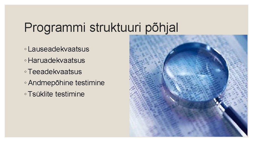 Programmi struktuuri põhjal ◦ Lauseadekvaatsus ◦ Haruadekvaatsus ◦ Teeadekvaatsus ◦ Andmepõhine testimine ◦ Tsüklite