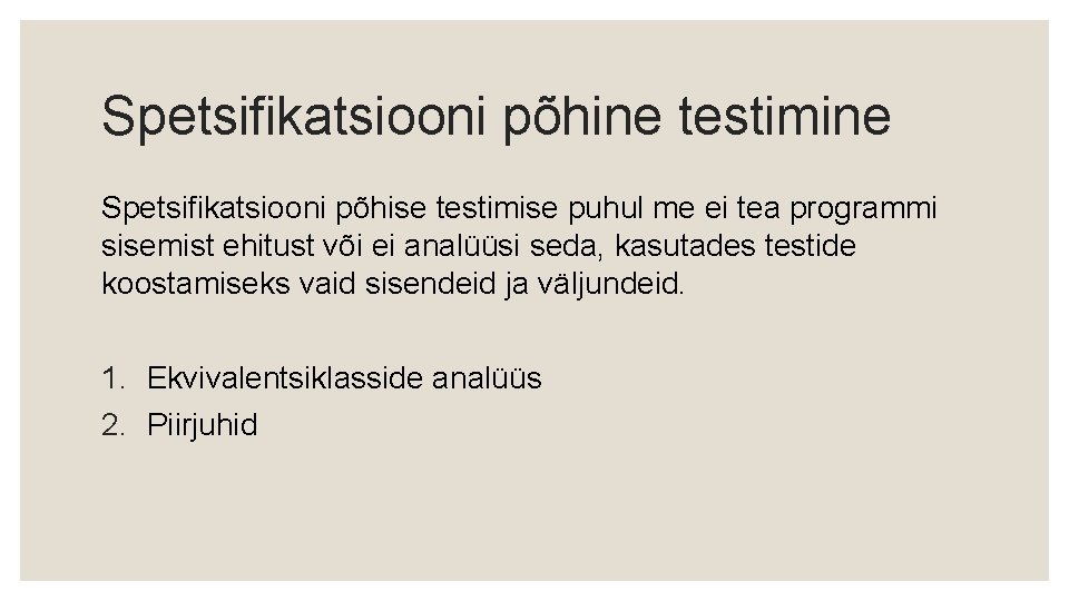 Spetsifikatsiooni põhine testimine Spetsifikatsiooni põhise testimise puhul me ei tea programmi sisemist ehitust või