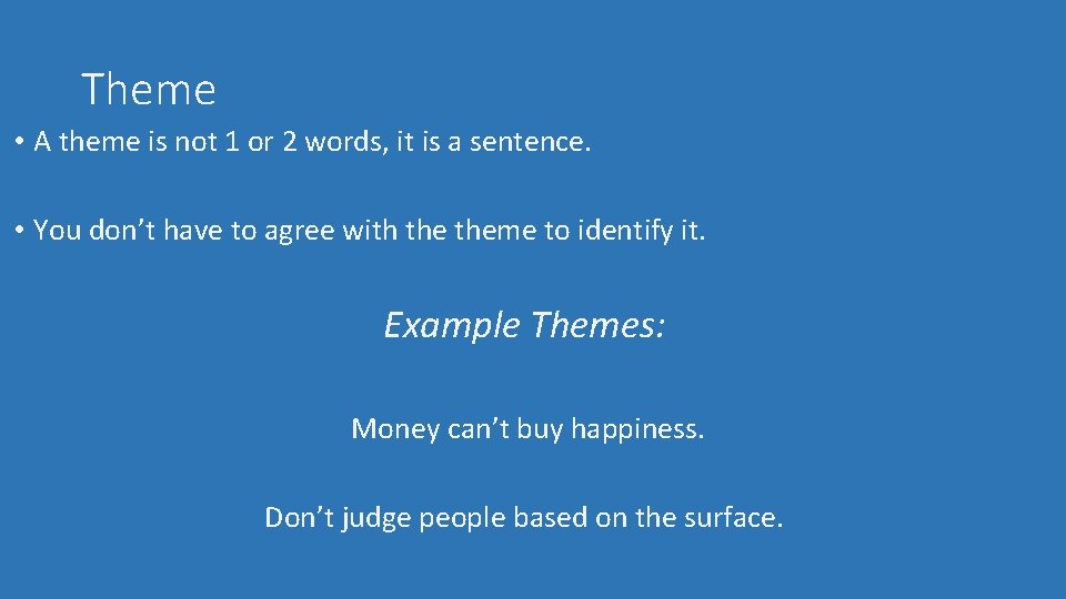 Theme • A theme is not 1 or 2 words, it is a sentence.