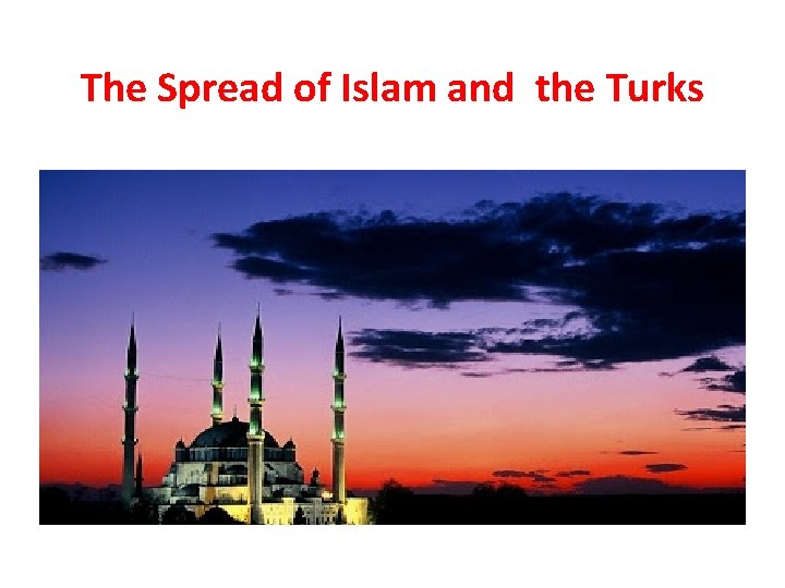 The Spread of Islam and the Turks 