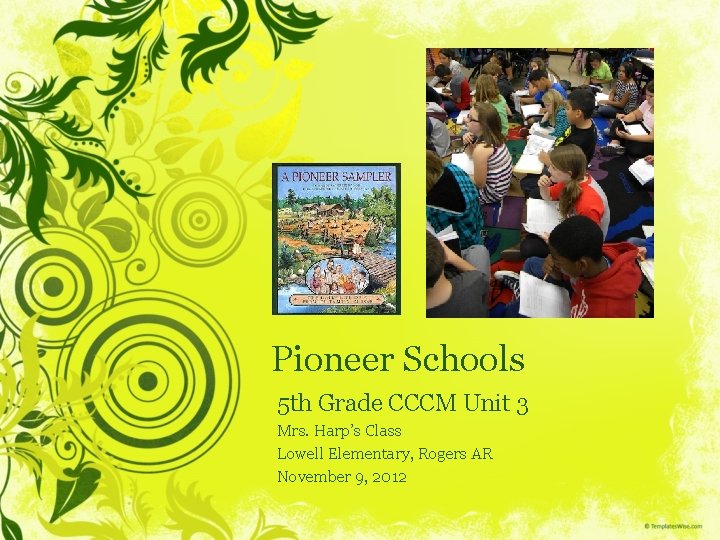 Pioneer Schools 5 th Grade CCCM Unit 3 Mrs. Harp’s Class Lowell Elementary, Rogers