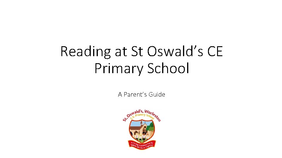 Reading at St Oswald’s CE Primary School A Parent’s Guide 