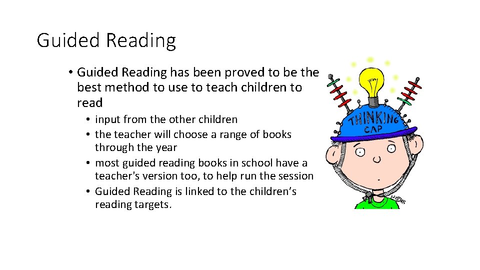 Guided Reading • Guided Reading has been proved to be the best method to