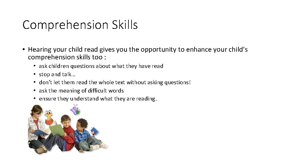 Comprehension Skills • Hearing your child read gives you the opportunity to enhance your