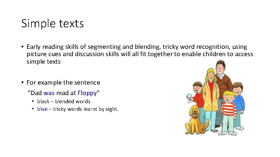 Simple texts • Early reading skills of segmenting and blending, tricky word recognition, using