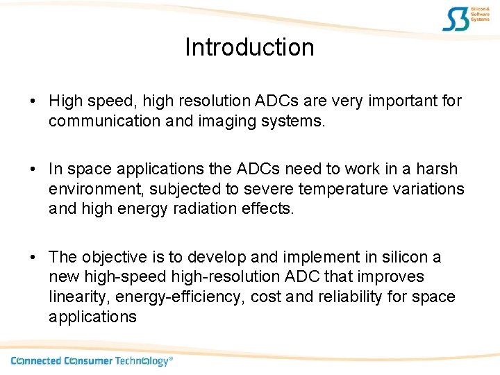 Introduction • High speed, high resolution ADCs are very important for communication and imaging