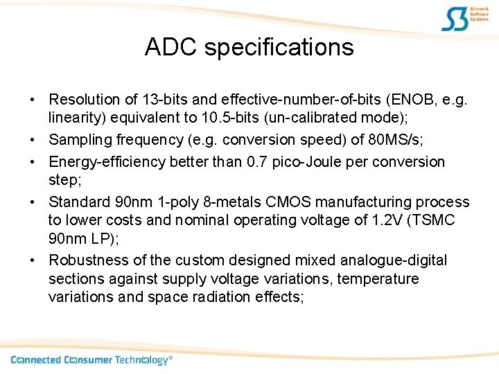 ADC specifications • Resolution of 13 -bits and effective-number-of-bits (ENOB, e. g. linearity) equivalent