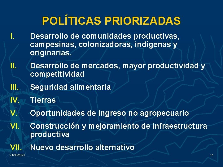 POLÍTICAS PRIORIZADAS I. Desarrollo de comunidades productivas, campesinas, colonizadoras, indígenas y originarias. II. Desarrollo