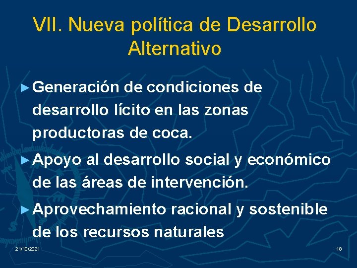 VII. Nueva política de Desarrollo Alternativo ► Generación de condiciones de desarrollo lícito en