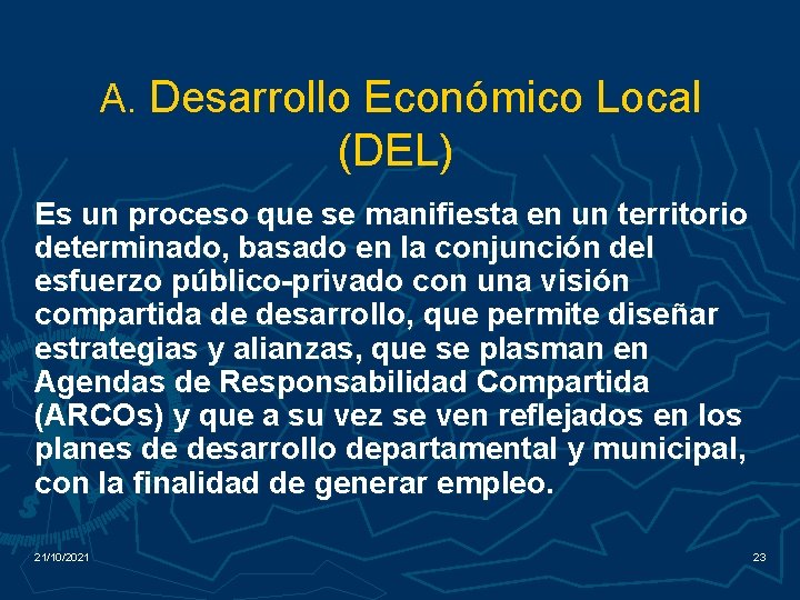 A. Desarrollo Económico Local (DEL) Es un proceso que se manifiesta en un territorio