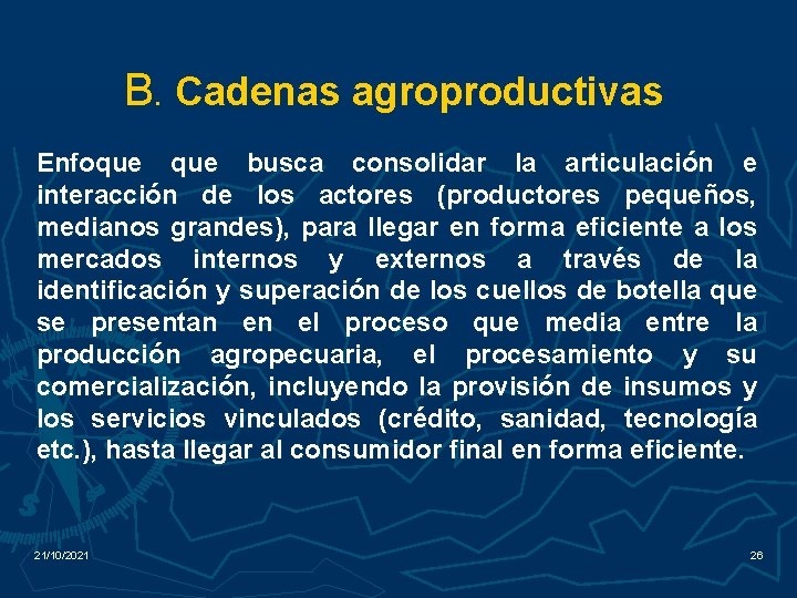 B. Cadenas agroproductivas Enfoque busca consolidar la articulación e interacción de los actores (productores