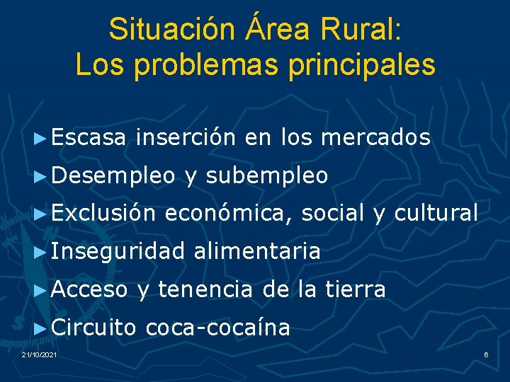 Situación Área Rural: Los problemas principales ► Escasa inserción en los mercados ► Desempleo