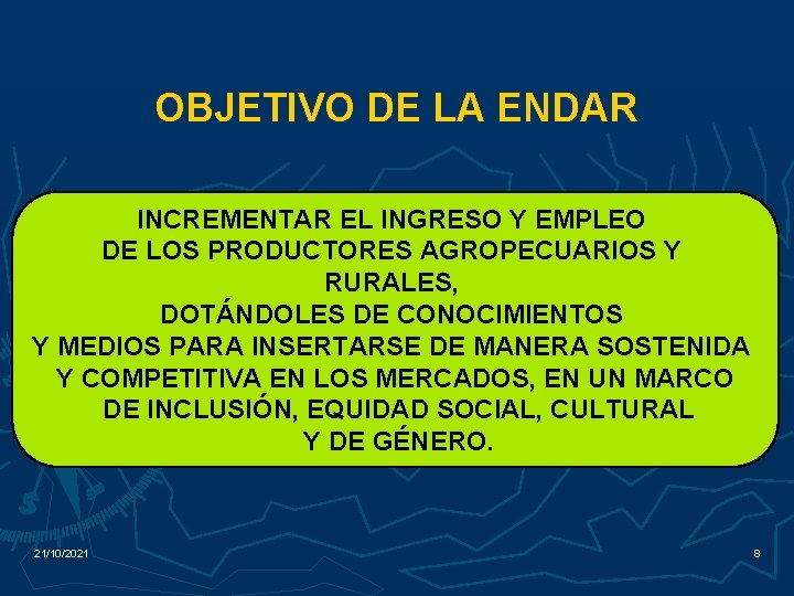 OBJETIVO DE LA ENDAR INCREMENTAR EL INGRESO Y EMPLEO DE LOS PRODUCTORES AGROPECUARIOS Y