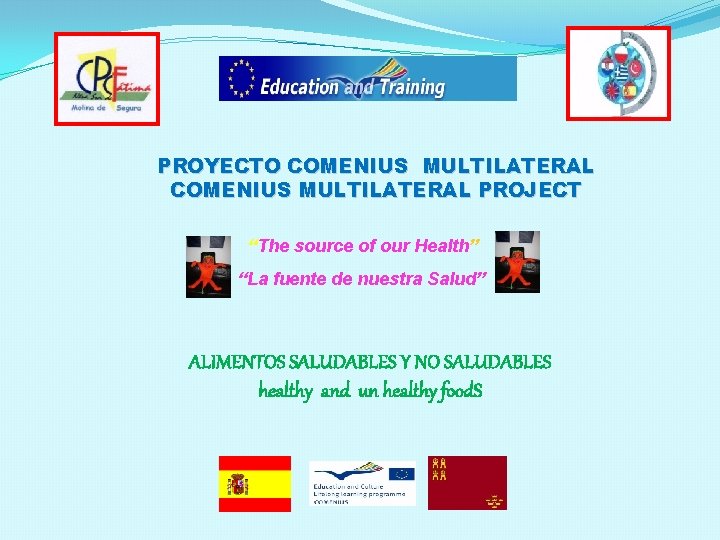 PROYECTO COMENIUS MULTILATERAL PROJECT “The source of our Health” “La fuente de nuestra Salud”