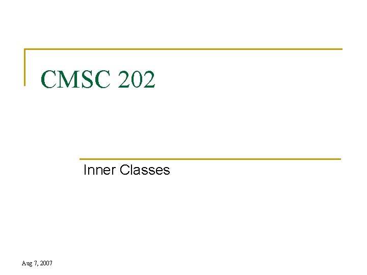 CMSC 202 Inner Classes Aug 7, 2007 
