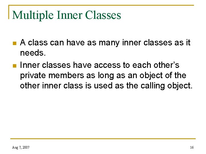 Multiple Inner Classes n n A class can have as many inner classes as