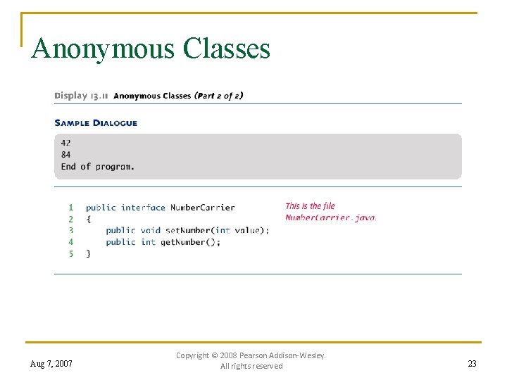 Anonymous Classes Aug 7, 2007 Copyright © 2008 Pearson Addison-Wesley. All rights reserved 23