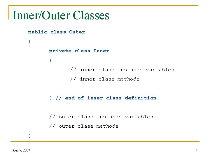 Inner/Outer Classes public class Outer { private class Inner { // inner class instance
