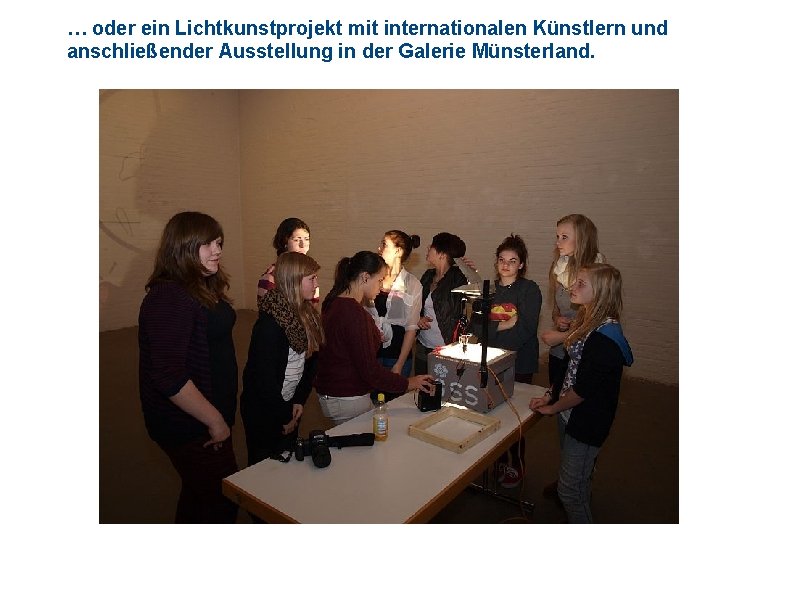 … oder ein Lichtkunstprojekt mit internationalen Künstlern und anschließender Ausstellung in der Galerie Münsterland.