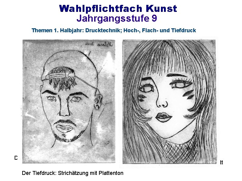 Wahlpflichtfach Kunst Jahrgangsstufe 9 Themen 1. Halbjahr: Drucktechnik; Hoch-, Flach- und Tiefdruck Der Hochdruck: