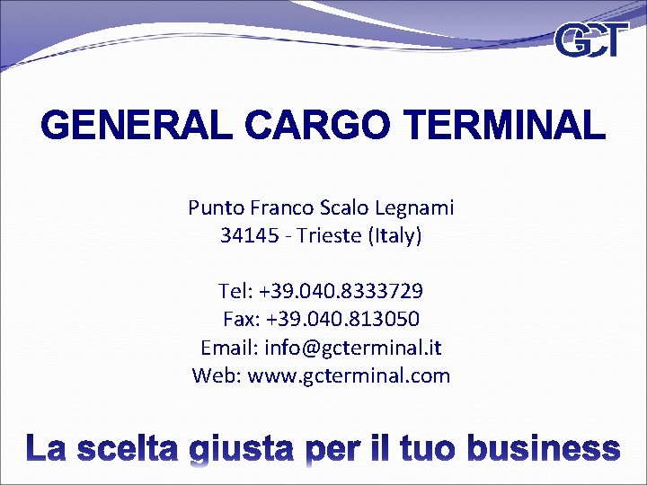 GENERAL CARGO TERMINAL Punto Franco Scalo Legnami 34145 - Trieste (Italy) Tel: +39. 040.