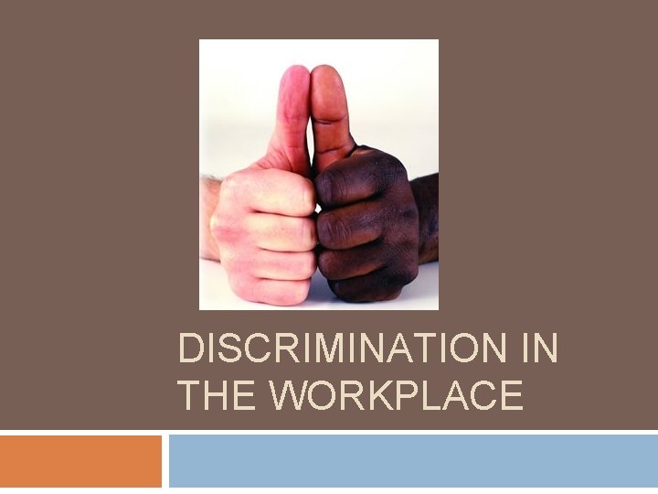 DISCRIMINATION IN THE WORKPLACE 