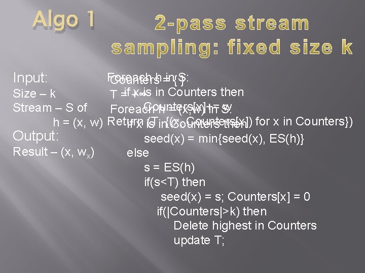 Algo 1 Input: Foreach Countersh =in{ S: } x is in Counters then Size