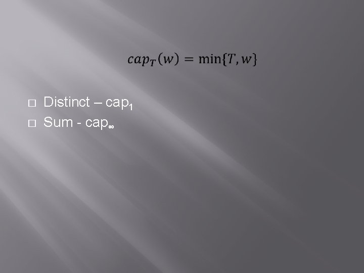 � � Distinct – cap 1 Sum - cap∞ 