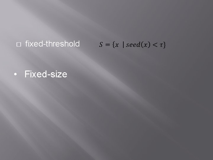� fixed-threshold • Fixed-size 