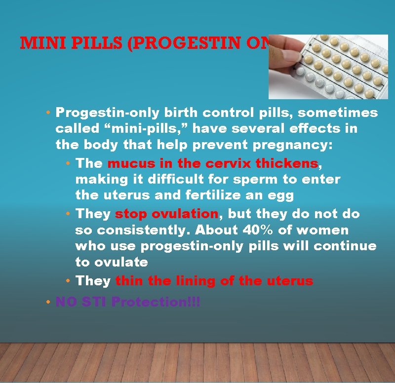 MINI PILLS (PROGESTIN ONLY) • Progestin-only birth control pills, sometimes called “mini-pills, ” have