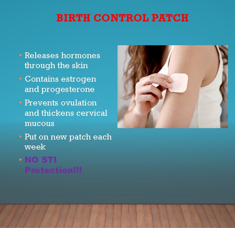 BIRTH CONTROL PATCH • Releases hormones through the skin • Contains estrogen and progesterone