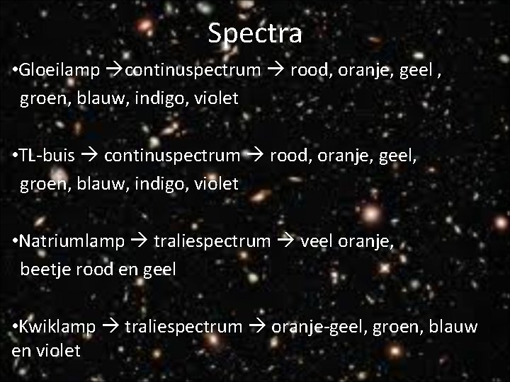 Spectra • Gloeilamp continuspectrum rood, oranje, geel , groen, blauw, indigo, violet • TL-buis
