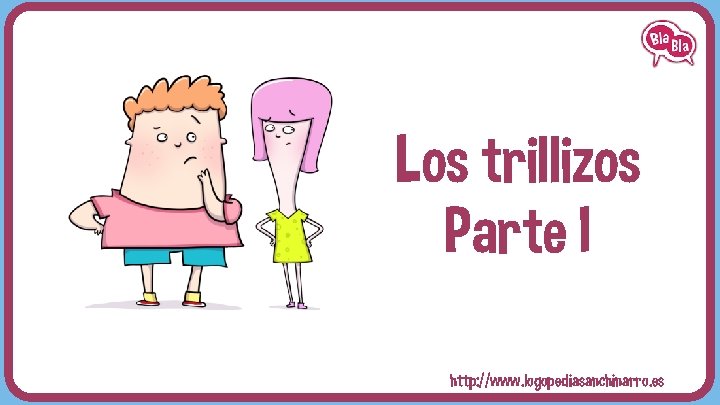 Los trillizos Parte I http: //www. logopediasanchinarro. es 