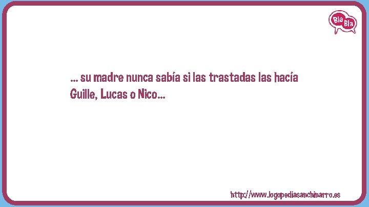 … su madre nunca sabía si las trastadas las hacía Guille, Lucas o Nico…