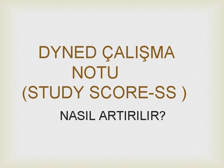 DYNED ÇALIŞMA NOTU (STUDY SCORE-SS ) NASIL ARTIRILIR? 