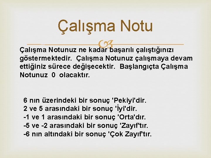 Çalışma Notu Çalışma Notunuz ne kadar başarılı çalıştığınızı göstermektedir. Çalışma Notunuz çalışmaya devam ettiğiniz