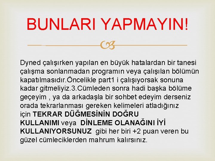 BUNLARI YAPMAYIN! Dyned çalışırken yapılan en büyük hatalardan bir tanesi çalışma sonlanmadan programın veya