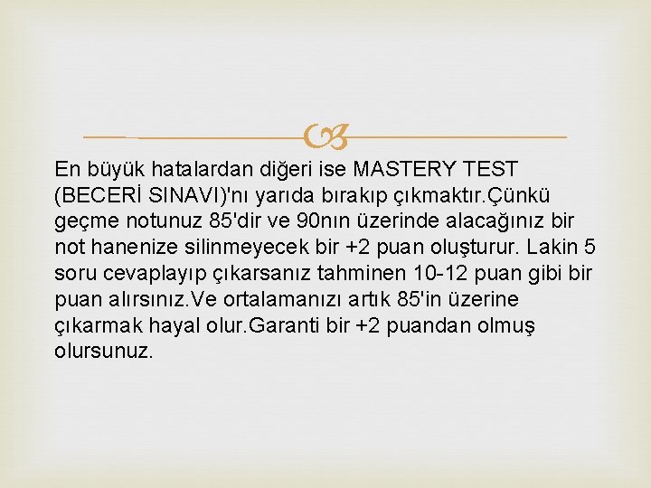  En büyük hatalardan diğeri ise MASTERY TEST (BECERİ SINAVI)'nı yarıda bırakıp çıkmaktır. Çünkü