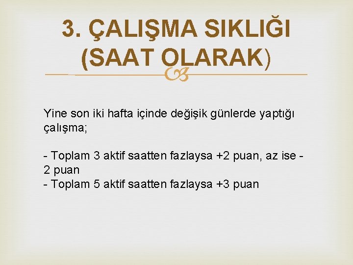 3. ÇALIŞMA SIKLIĞI (SAAT OLARAK) Yine son iki hafta içinde değişik günlerde yaptığı çalışma;