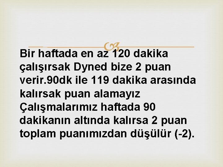  Bir haftada en az 120 dakika çalışırsak Dyned bize 2 puan verir. 90