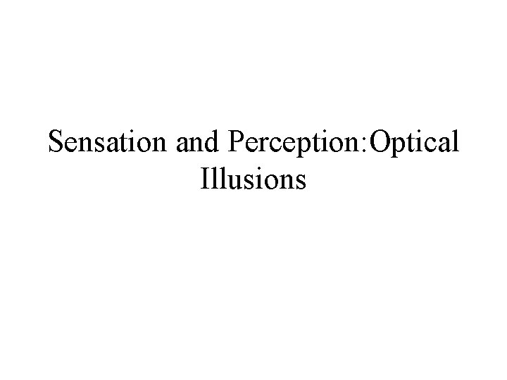 Sensation and Perception: Optical Illusions 