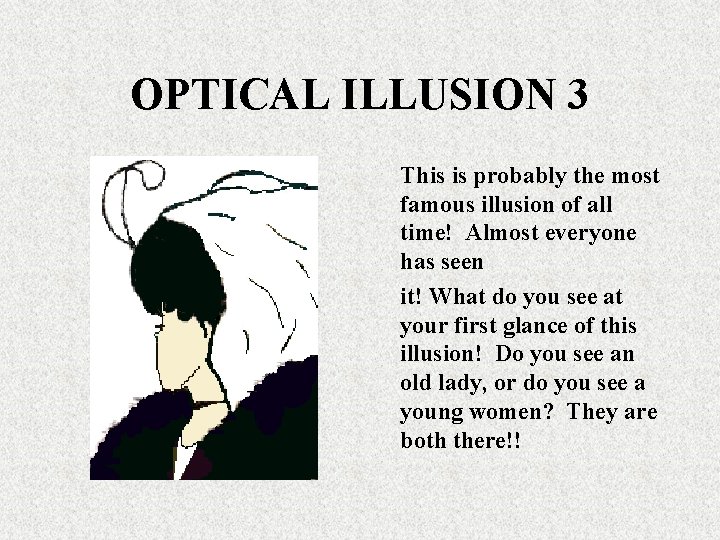 OPTICAL ILLUSION 3 This is probably the most famous illusion of all time! Almost