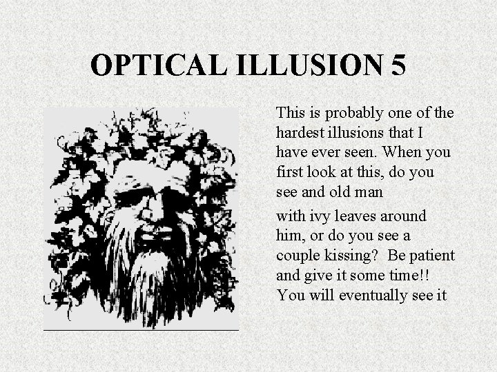 OPTICAL ILLUSION 5 This is probably one of the hardest illusions that I have