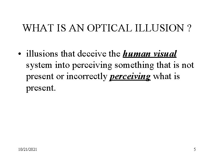 WHAT IS AN OPTICAL ILLUSION ? • illusions that deceive the human visual system