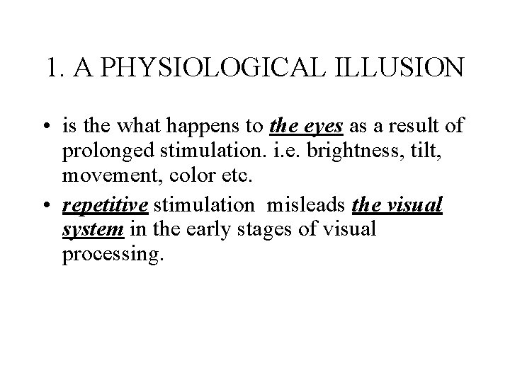1. A PHYSIOLOGICAL ILLUSION • is the what happens to the eyes as a